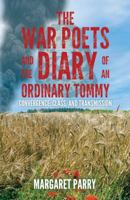 The War Poets and the Diary of an Ordinary Tommy: Convergence, Class and Transmission 1786292637 Book Cover