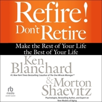 Refire! Don't Retire: Make the Rest of Your Life the Best of Your Life B0G1ZYZD37 Book Cover