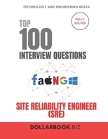 Top 100 Site Reliability Engineer (SRE) Interview questions: Fully Solved: Prove You Can Balance Uptime and Innovation (Top 100 Interview Questions: Technology and Engineering Series) B0FL3PQQLW Book Cover