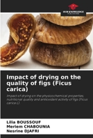 Impact of drying on the quality of figs (Ficus carica): Impact of drying on the physicochemical properties, nutritional quality and antioxidant activity of figs (Ficus carica L). 620597830X Book Cover