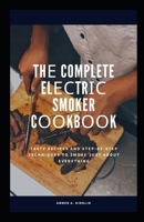 Thе Complete Elесtrіс Smoker Cооkbооk: Tаѕtу Rесіреѕ аnd Stер-bу-Stер Techniques tо Smoke Just Abоut Evеrуthіng B08FP2BQDF Book Cover