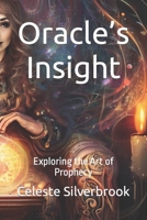 Oracle’s Insight: Exploring the Art of Prophecy B0CFCXVP8X Book Cover