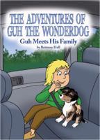 The Adventures of Guh the Wonderdog: Guh Meets His Family 1480932167 Book Cover