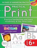 Practical Print: Earth and Space Science, 100 pages of handwriting practice while learning essential science vocabulary, Ages 6 and up 1964695325 Book Cover
