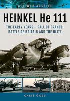 Heinkel He 111: The Early Years - Fall of France, Battle of Britain and the Blitz 1848324839 Book Cover