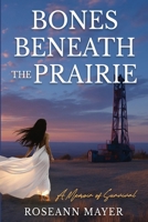 Bones Beneath the Prairie: A Memoir of Survival and Redemption B0FT3DCD4F Book Cover