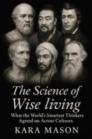 The Science of Wise Living: What the Worlds Smartest Thinkers Agreed on Across Cultures B0G43WN9HD Book Cover