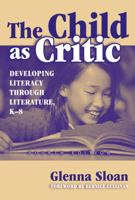 The Child As Critic: Developing Literacy Through Literature, K-8 (Language and Literacy Series (Teachers College Pr)) 0807743402 Book Cover