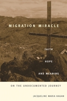 Migration Miracle: Faith, Hope, and Meaning on the Undocumented Journey 0674066146 Book Cover