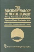 The Psychophysiology of Mental Imagery: Theory, Research and Application (Imagery and Human Development Series, Vol 3) 0895030624 Book Cover