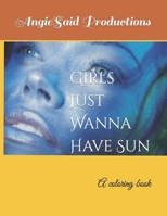 Girls Just Wanna Have Sun: A coloring book B09TF4LRTZ Book Cover
