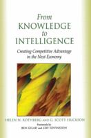 From Knowledge to Intelligence: Creating Competitive Advantage in the Next Economy 0750677627 Book Cover