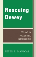 Rescuing Dewey: Essays in Pragmatic Naturalism 073912515X Book Cover