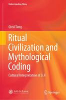 Ritual Civilization and Mythological Coding: Cultural Interpretation of Li Ji 9811543925 Book Cover