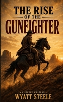 Rise of the Gunfighter: Classsic Western Historical Series (Apache Frontier Classic Western Series) B0DQ8R7TDK Book Cover