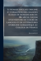 Le roman anglais; origine et formation des grandes écoles de romanciers du 18e siècle. Leçon d'ouverture du cours de langues et de littératures ... au Collège de France 1173160477 Book Cover