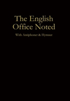 The English Office Noted with Antiphoner and Hymner 1329708938 Book Cover