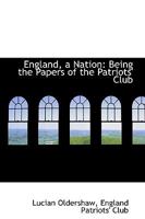 England: A Nation Being the Papers of the Patriots' Club 134112438X Book Cover