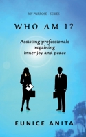 Who am I?: Assisting professionals regaining inner joy and peace (MY PURPOSE - SERIES) 9492266148 Book Cover