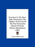 First Steps In The Open Path: Prepared For The Children And Youth Of The First Universalist Church Of Christ, Chelsea, Massachusetts 1169610234 Book Cover
