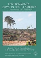 Environmental News in South America: Conflict, Crisis and Contestation 1349692859 Book Cover