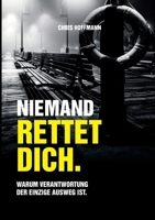 Niemand rettet dich.: Warum Verantwortung der einzige Ausweg ist. (German Edition) 3695734426 Book Cover