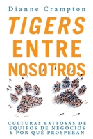 TIGERS Entre Nosotros: Culturas Exitosas de Equipos de Negocios y Por Qué Prosperan (Spanish Edition) 0984508287 Book Cover