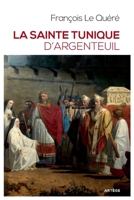 La sainte tunique d'Argenteuil: Histoire et examen de l'authentique tunique sans couture de Jésus-Christ (ART.CHRISTIANI.) 2360408771 Book Cover