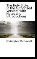 The Holy Bible, in the Authorized Version; With Notes and Introductions 1017101124 Book Cover