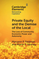 Private Equity and the Demise of the Local: The Loss of Community Economic Power and Autonomy 1009321846 Book Cover