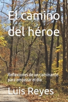 El camino del héroe: Reflexiones de un caminante para empezar el día B0BRM14FSF Book Cover