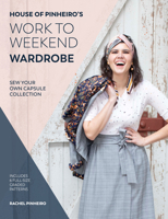 House of Pinheiro's Work to Weekend Wardrobe: Sew Your Own Capsule Collection 1446307336 Book Cover