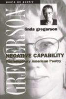 Negative Capability: Contemporary American Poetry (Poets on Poetry) 047206777X Book Cover