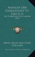 Annalen Der Gesellschaft V3, Part 8-11: Zur Verbreitung Des Glaubens (1834) 1161016147 Book Cover