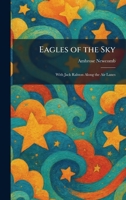 Eagles of the Sky: With Jack Ralston Along the Air Lanes 1025615581 Book Cover