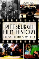 Pittsburgh Film History: On Set in the Steel City 1609497090 Book Cover