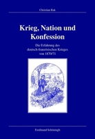 Krieg, Nation Und Konfession: Die Erfahrung Des Deutsch-Französischen Krieges Von 1870/71 3506717405 Book Cover