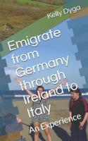 Emigrate from Germany Through Ireland to Italy: An Experience 1093219211 Book Cover