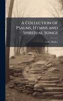 A Collection of Psalms, Hymns and Spiritual Songs 1025179692 Book Cover