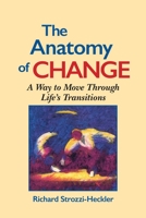 Anatomy of Change: A Way to Move Through Life's Transitions 1556431473 Book Cover