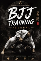 BJJ Training Journal: A Guided Brazilian Jiu-Jitsu Training Log with Inspirational BJJ Quotes, Technique Trackers, Rolling Logs, Competition Goals, Pr 3384961595 Book Cover
