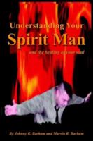 Understanding Your Spirit Man and the Healing of Your Soul 1418419982 Book Cover