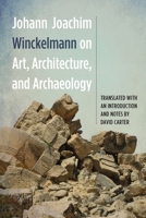 Johann Joachim Winckelmann on Art, Architecture, and Archaeology 1571135200 Book Cover