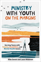Ministry with Youth on the Margins : Serving Teens with Trauma, Disabilities, and Mental Health Issues 1540970302 Book Cover