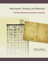 Information, Territory, and Networks: The Crisis and Maintenance of Empire in Song China 0674088425 Book Cover