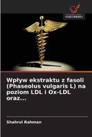 Wplyw ekstraktu z fasoli (Phaseolus vulgaris L) na poziom LDL i Ox-LDL oraz... (Polish Edition) 6209800890 Book Cover