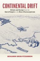 Continental Drift: Britain and Europe from the End of Empire to the Rise of Euroscepticism 1107071267 Book Cover