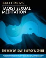 Taoist Sexual Meditation: Connecting Love, Energy and Spirit 1583944958 Book Cover
