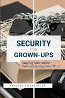Security for Grown-Ups: Staying Safe Online Without Losing Your Mind B0H4SGB17N Book Cover