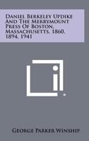 Daniel Berkeley Updike And The Merrymount Press Of Boston, Massachusetts, 1860, 1894, 1941 1258275570 Book Cover